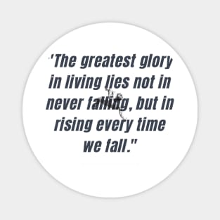 "The greatest glory in living lies not in never falling, but in rising every time we fall." - Nelson Mandela Motivational Quote Magnet